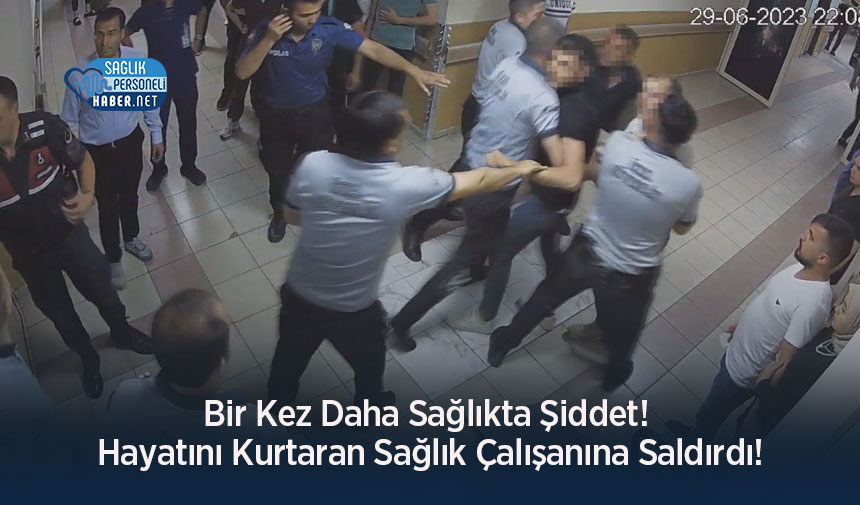 Bir Kez Daha Sağlıkta Şiddet Hayatını Kurtaran Sağlık Çalışanına