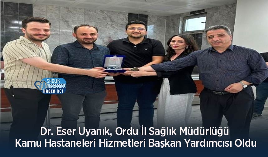 Dr Eser Uyanık Ordu İl Sağlık Müdürlüğü Kamu Hastaneleri Hizmetleri