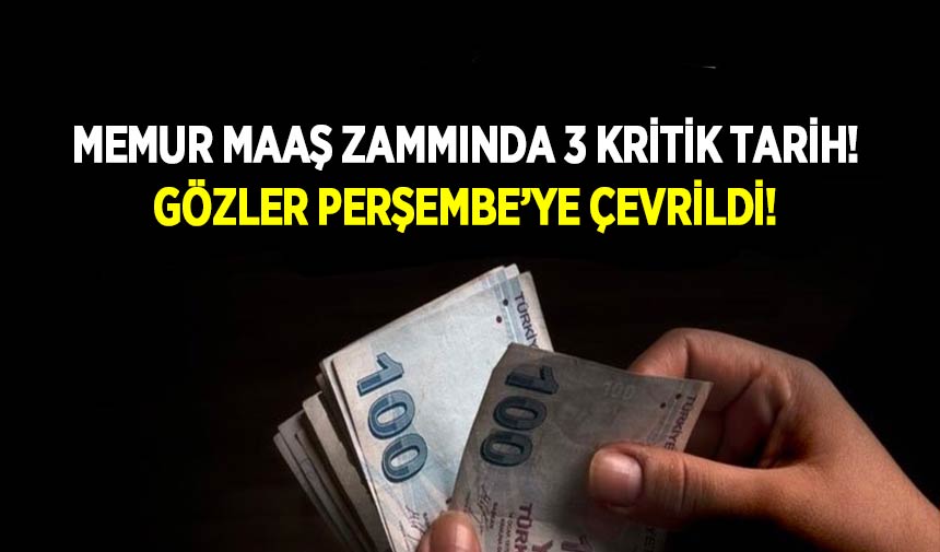 Memur maaş zammında 3 kritik tarih Gözler Perşembeye çevrildi