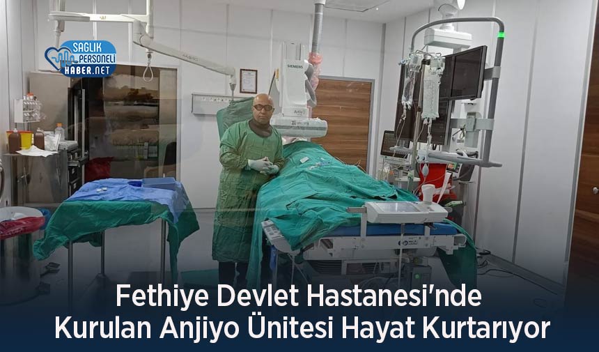 Fethiye Devlet Hastanesi nde Kurulan Anjiyo Ünitesi Hayat Kurtarıyor