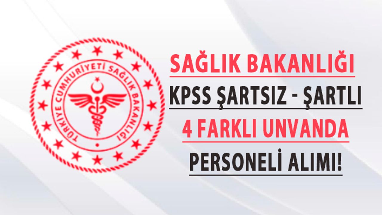 Sağlık Bakanlığı 4 Farklı Branşta Kpss Şartlı ve Şartsız Personel Alımı!