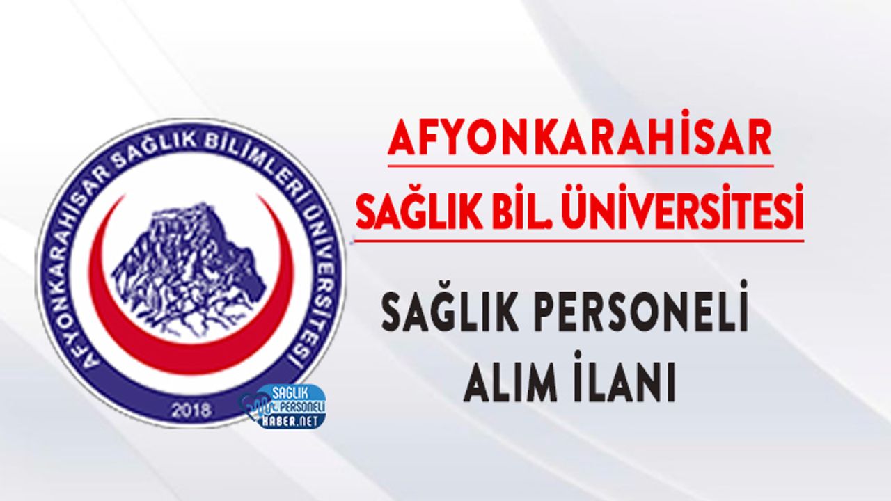Afyonkarahisar Sağlık Bilimleri Üniversitesi 77 Sağlık Personeli Alıyor!