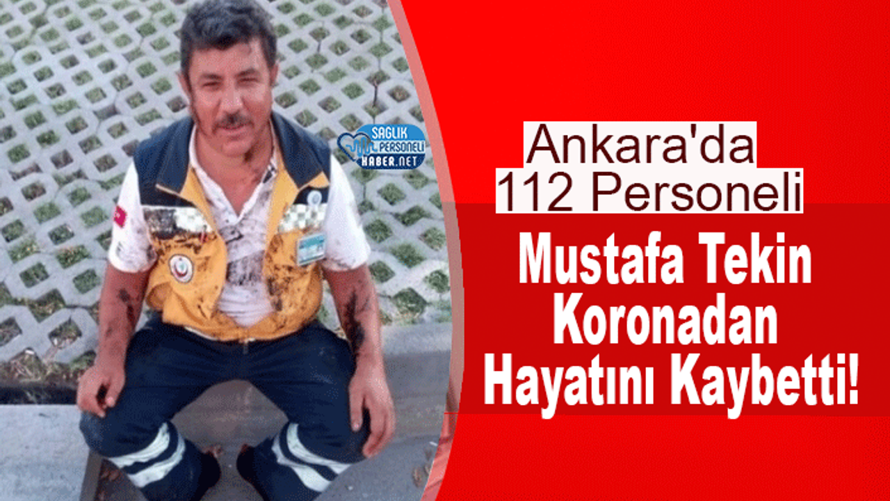 Ankara'da 112 Personeli Mustafa Tekin Koronadan Hayatını Kaybetti!