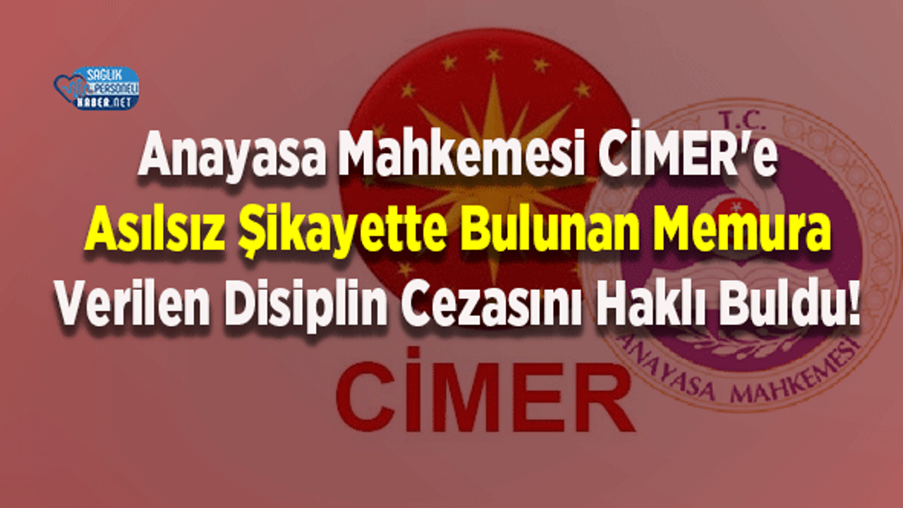 Anayasa Mahkemesi CİMER'e Asılsız Şikayette Bulunan Memura Verilen Disiplin Cezasını Haklı Buldu!