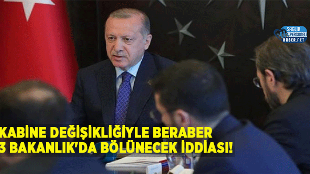 Kabine Değişikliğiyle Beraber 3 Bakanlık'da Bölünecek İddiası: Türel Bakan mı Oluyor?