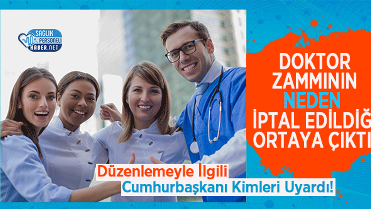 Doktor Zammının Neden İptal Edildiği Ortaya Çıktı! Düzenlemeyle İlgili Cumhurbaşkanı Kimleri Uyardı!
