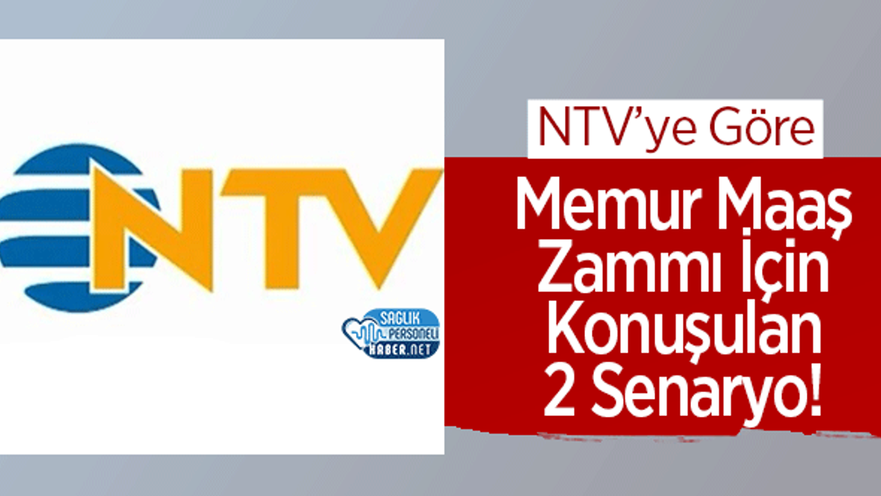 NTV'ye Göre Memur Maaş Zammı İçin Konuşulan 2 Senaryo!