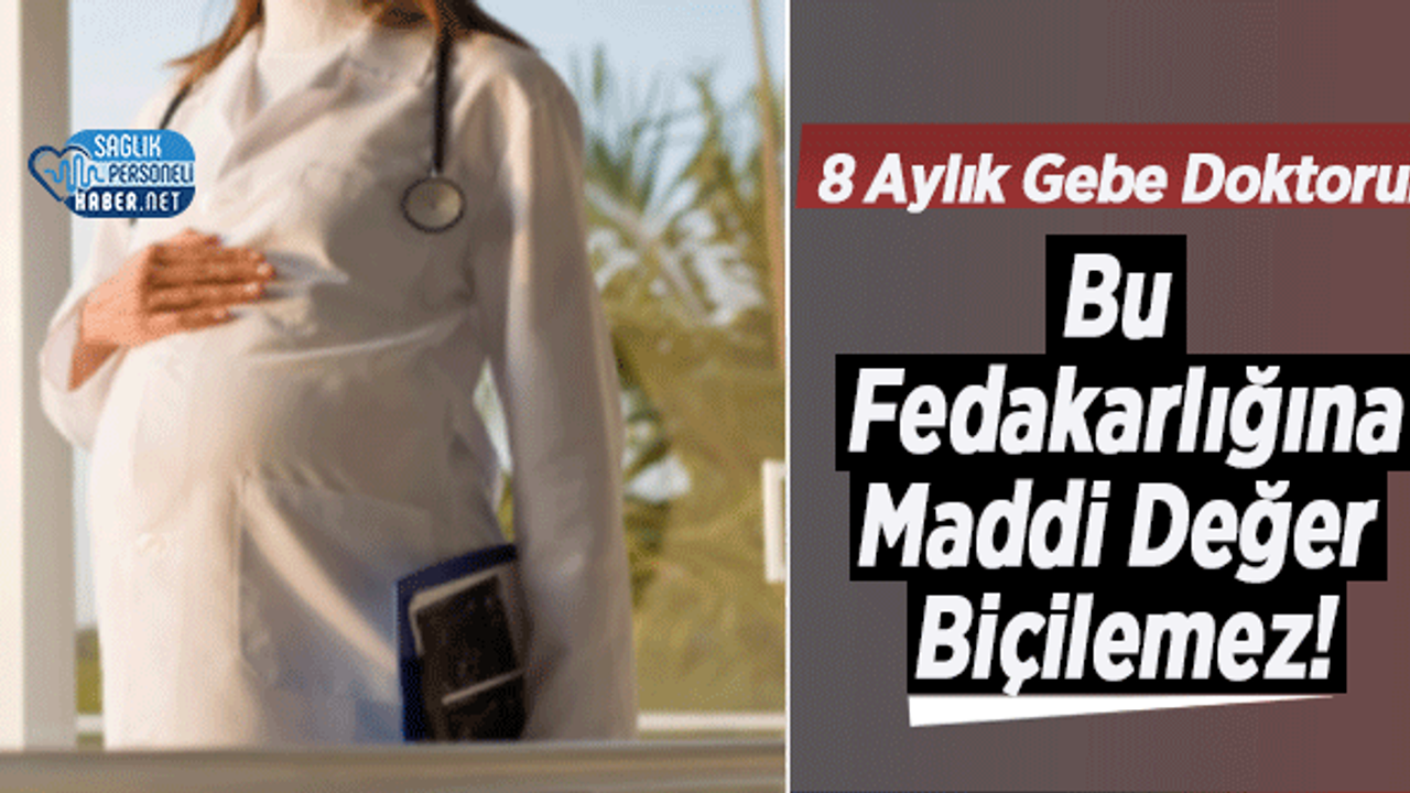 8 Aylık Gebe Doktorun Bu Fedakarlığına Maddi Değer Biçilemez!