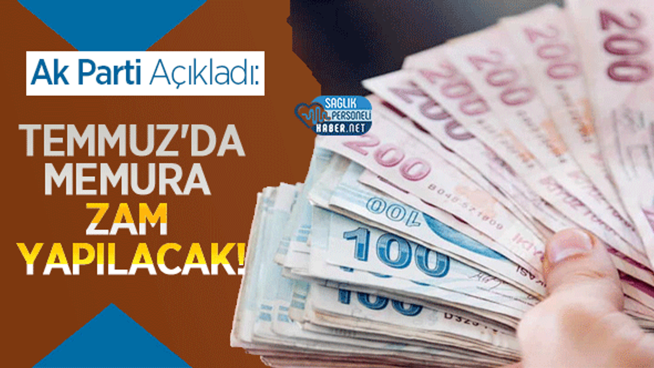 Ak Parti Açıkladı: Temmuz'da Memura Zam Yapılacak!