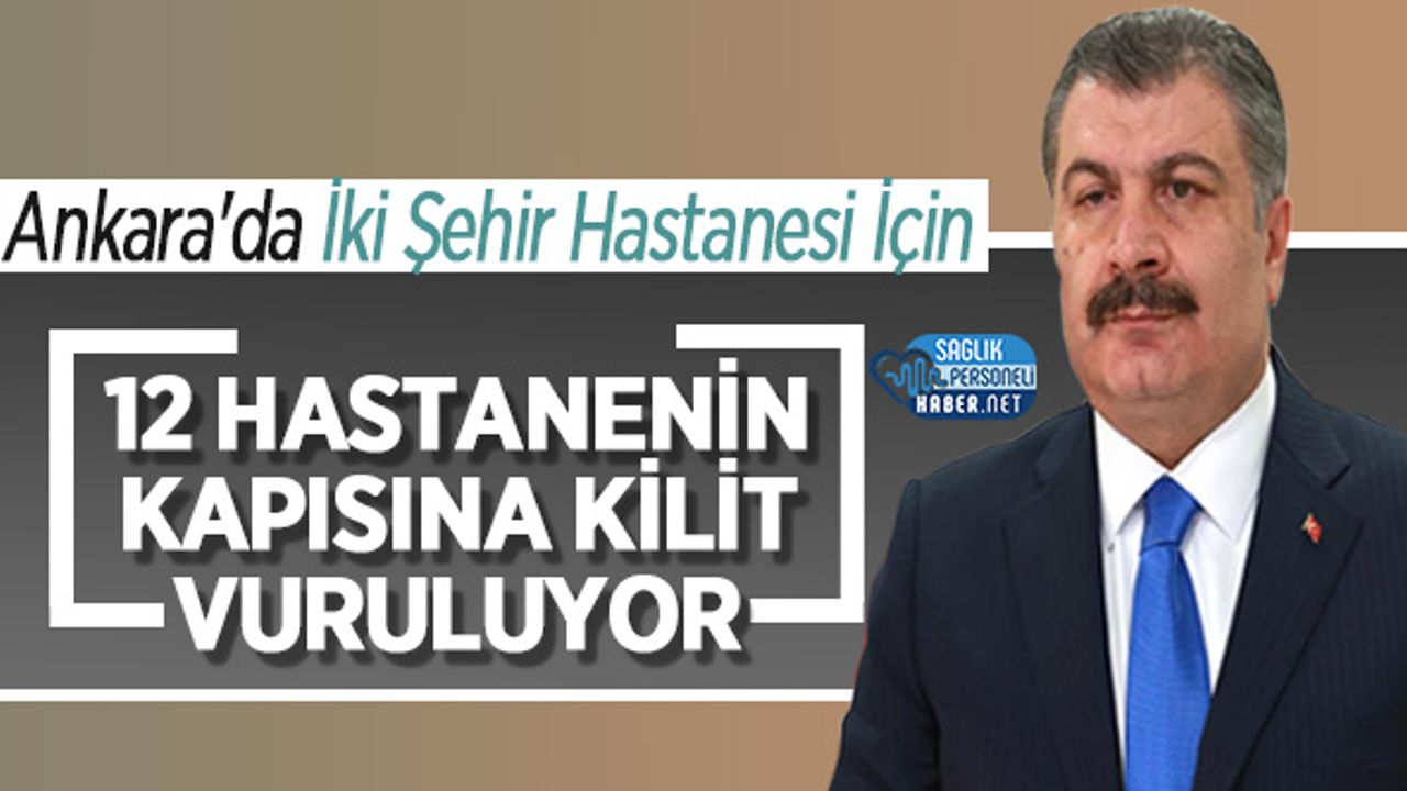 Ankara'da İki Şehir Hastanesi İçin 12 Hastanenin Kapısına Kilit Vuruluyor!