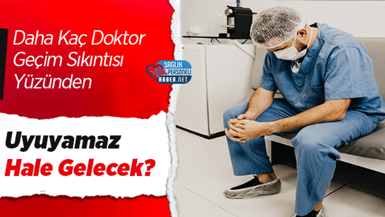Daha Kaç Doktor Geçim Sıkıntısı Yüzünden Uyuyamaz Hale Gelecek?