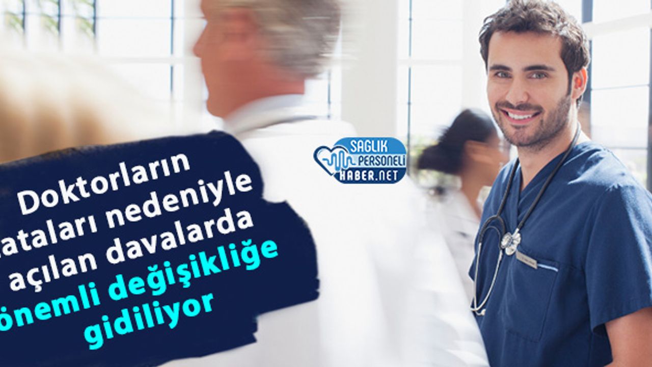 Doktorların hataları nedeniyle açılan davalarda önemli değişikliğe gidiliyor
