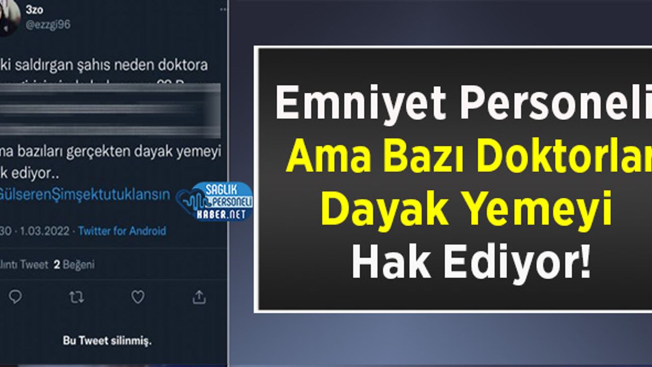 Emniyet Personeli: Ama Bazı Doktorlar Dayak Yemeyi Hak Ediyor!