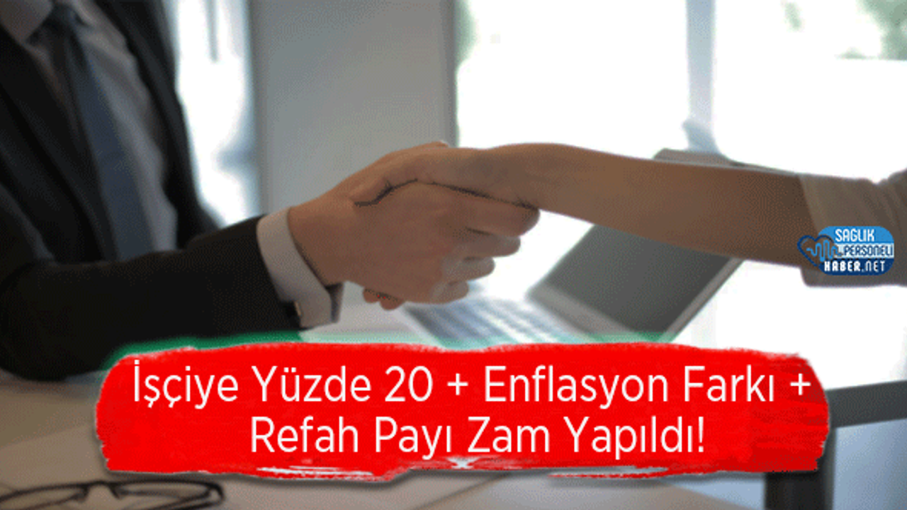 İşçiye Enflasyon Farkı + Refah Payı Zam Yapıldı!