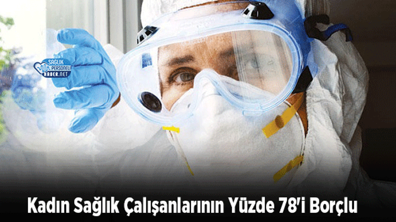 Kadın Sağlık Çalışanlarının Yüzde 78'i Borçlu