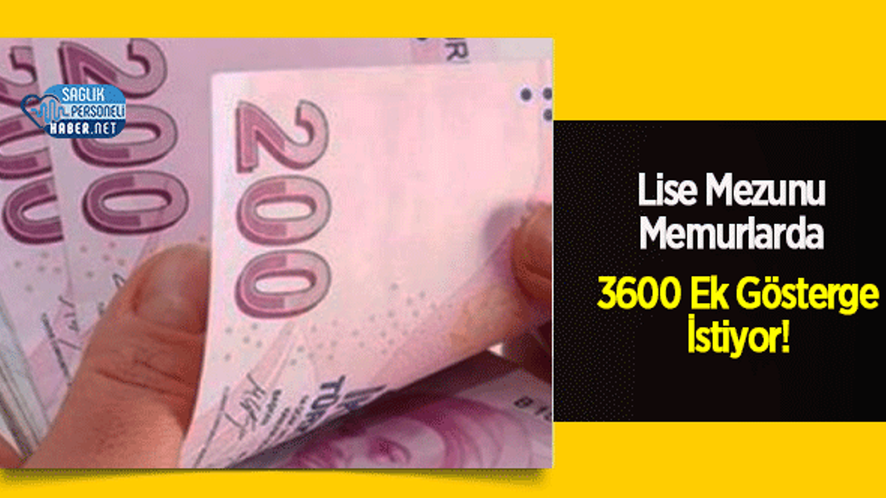 Lise Mezunu Memurlarda 3600 Ek Gösterge İstiyor!