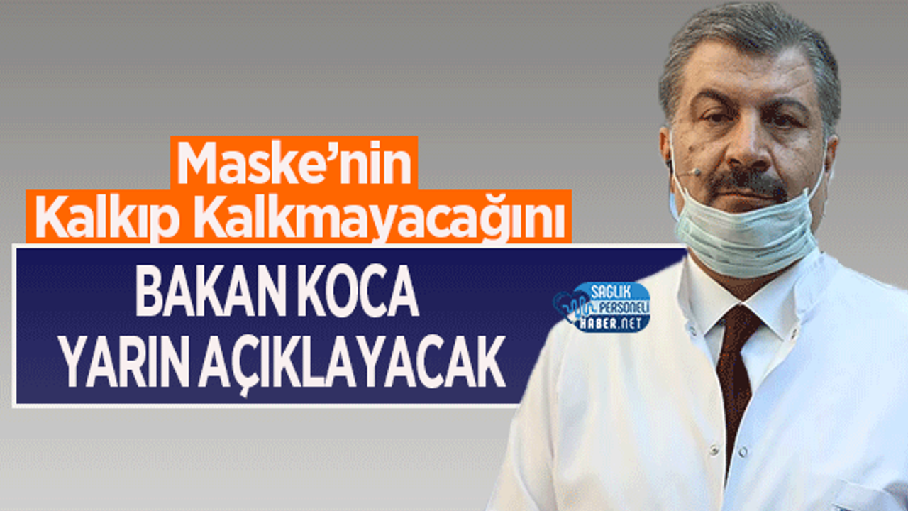 Maske'nin Kalkıp Kalkmayacağını Bakan Koca Yarın Açıklayacak