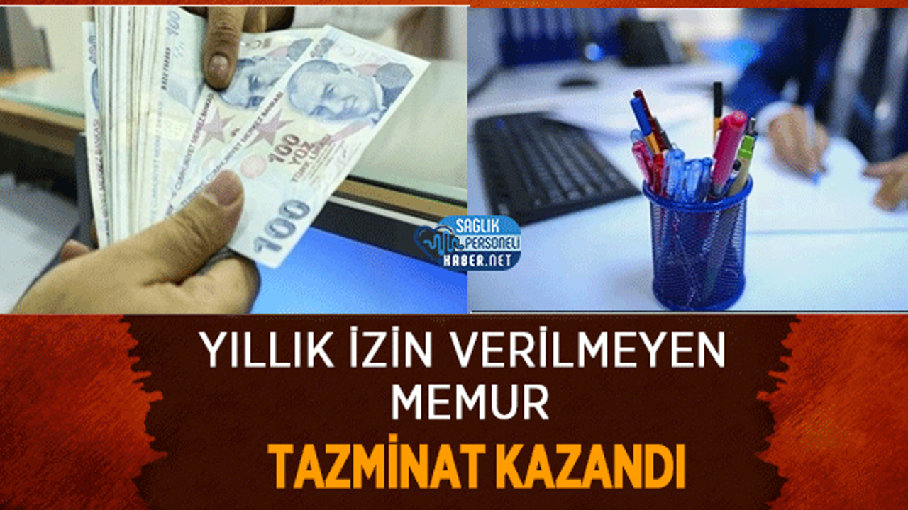 Memura Yıllık İzin Verilmedi: Mahkeme İdareyi Tazminata Mahkum Bıraktı!