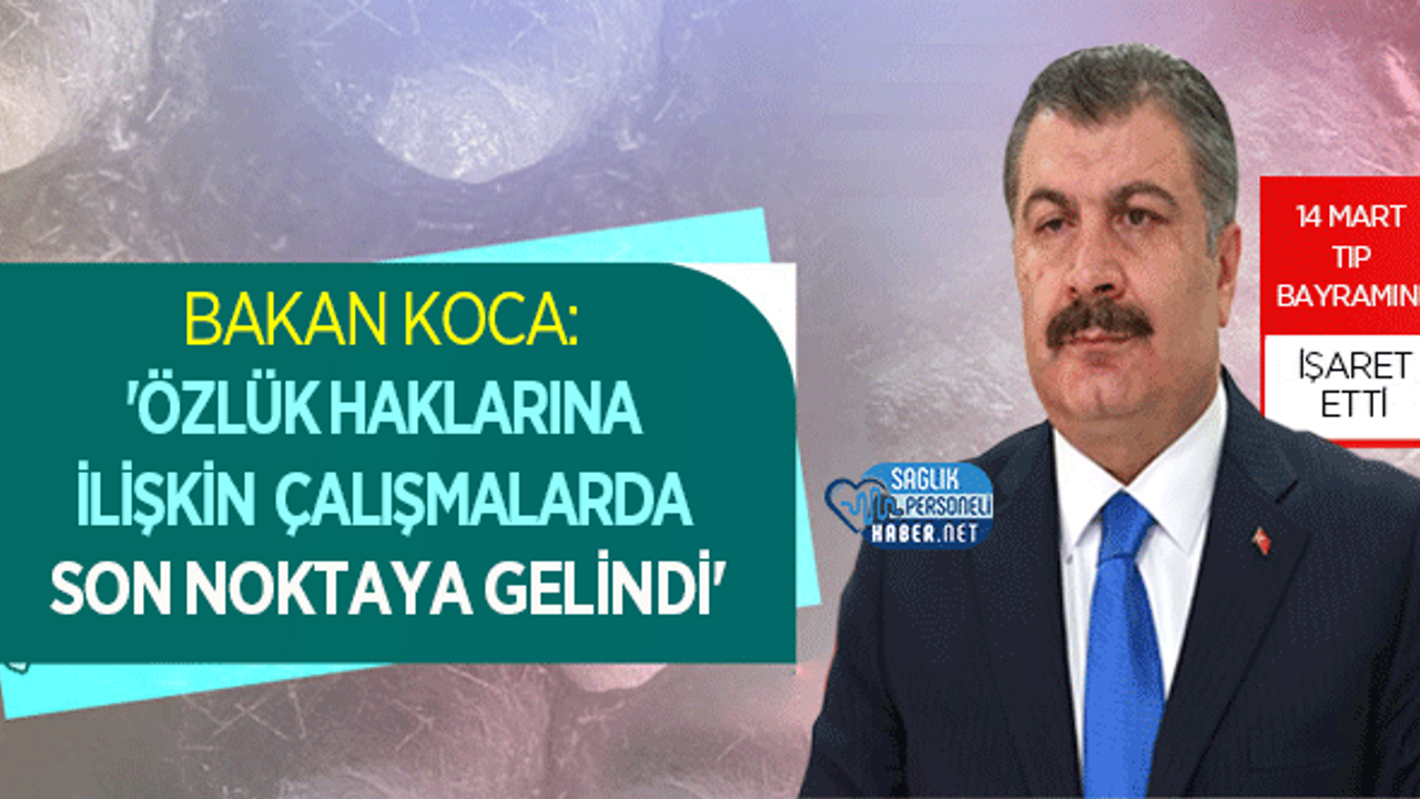 Sağlık Bakanı Koca: 'Özlük Haklarına İlişkin Çalışmalarda Son Noktaya Gelindi'