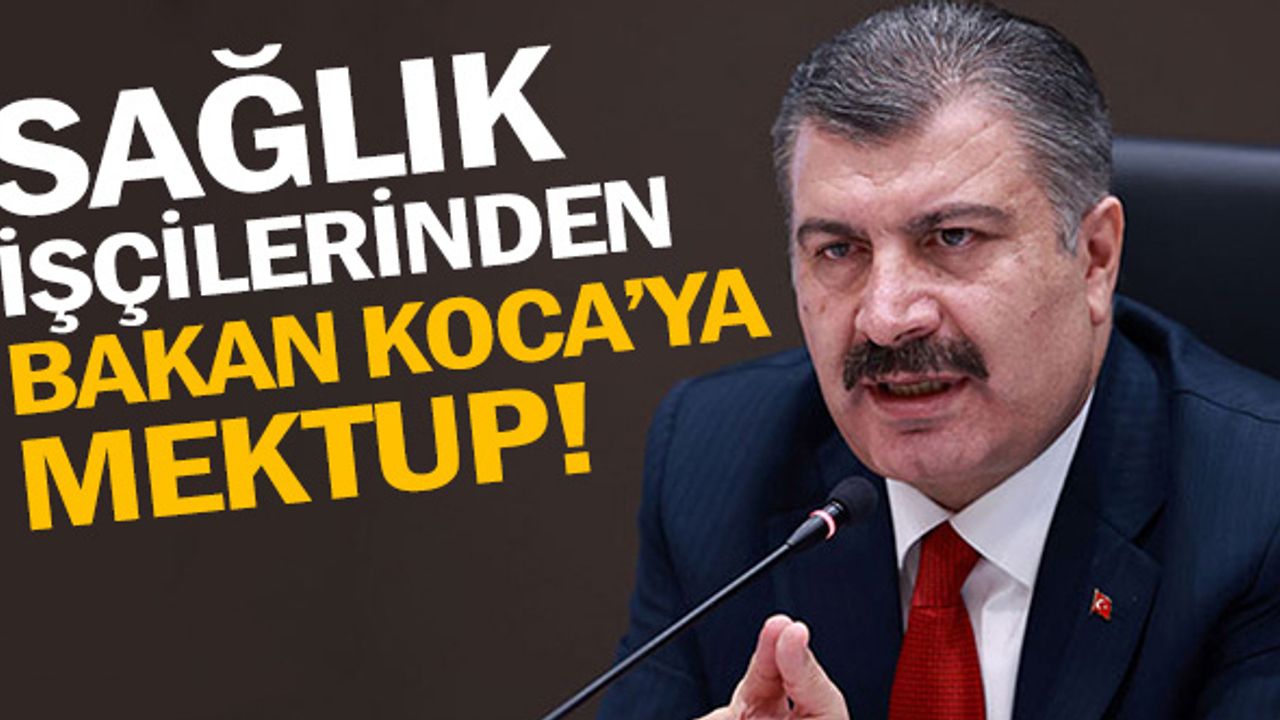Sağlık işçilerinden Sağlık Bakanı Fahrettin Koca'ya mektup var!