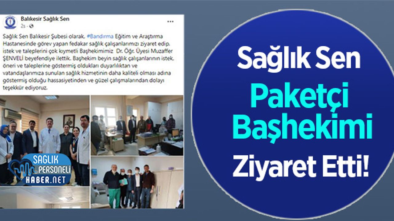 Sağlık Sen Paketçi Başhekimi Ziyaret Etti!