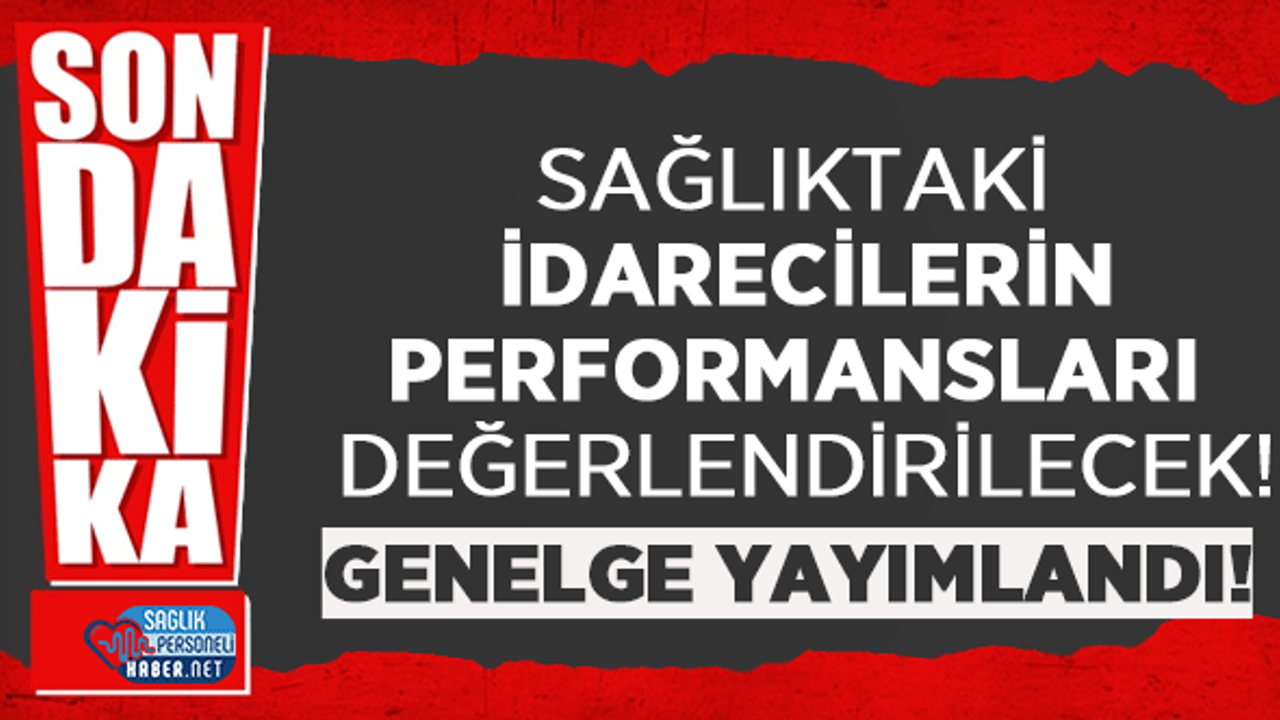 Sağlıktaki İdarecilerin Performansları Değerlendirilecek! Genelge Yayımlandı!