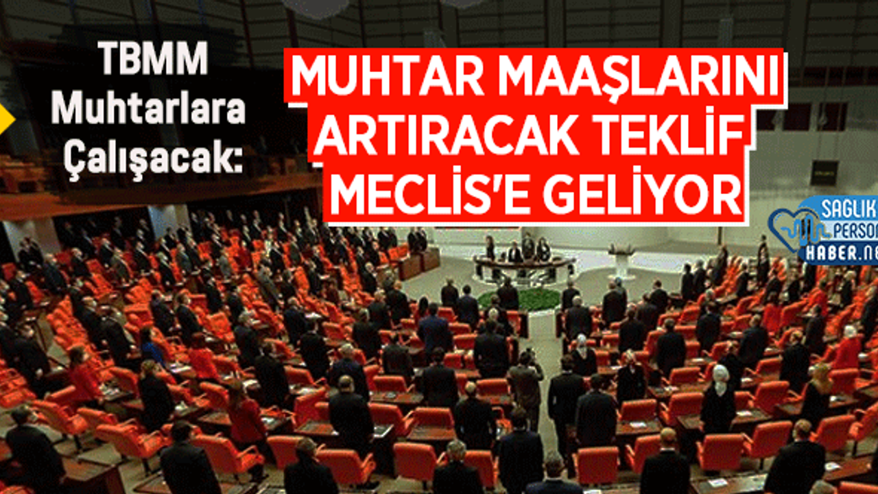 TBMM Muhtarlara Çalışacak: Muhtar Maaşlarını Artıracak Teklif Meclis'e Geliyor