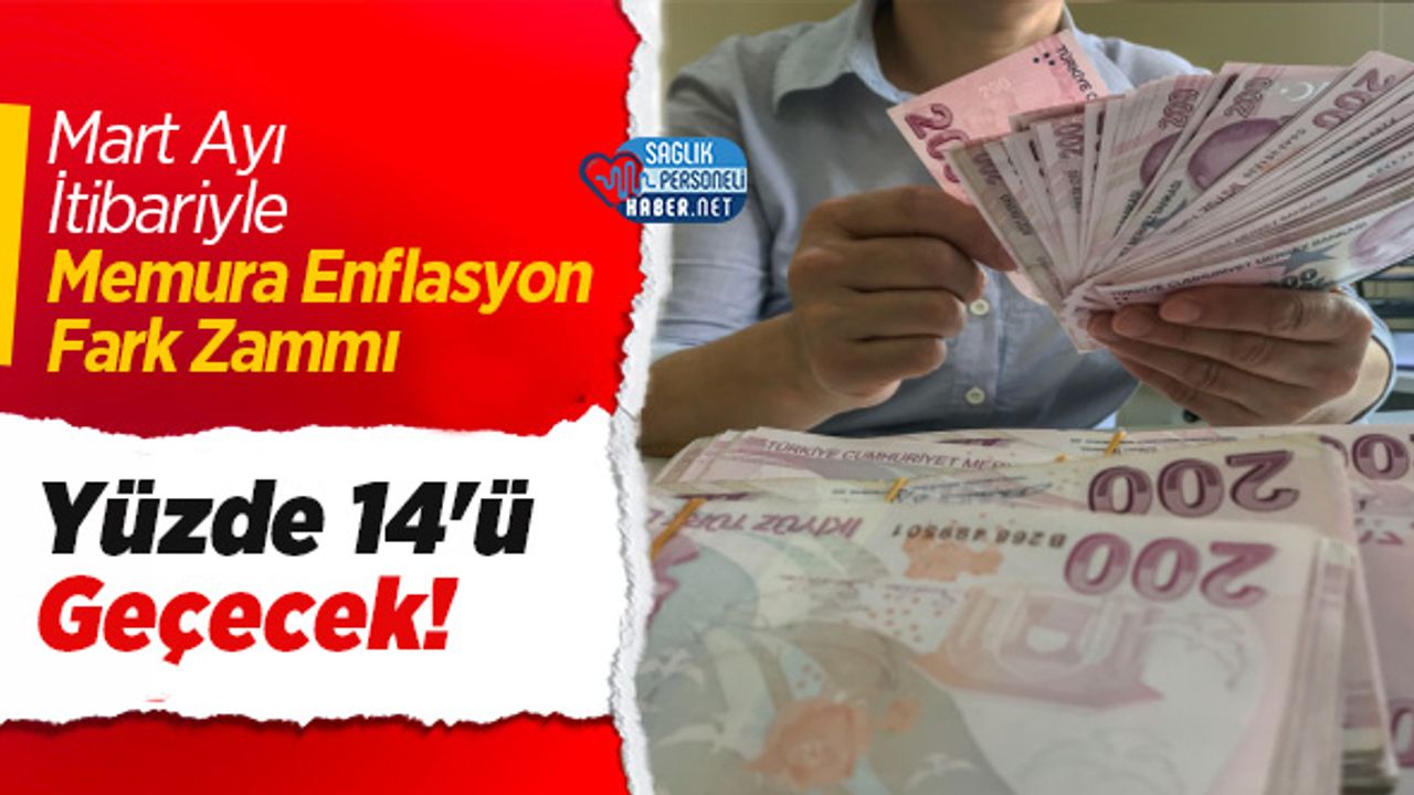 Mart Ayı İtibariyle Memura Enflasyon Fark Zammı Yüzde 14'ü Geçecek!