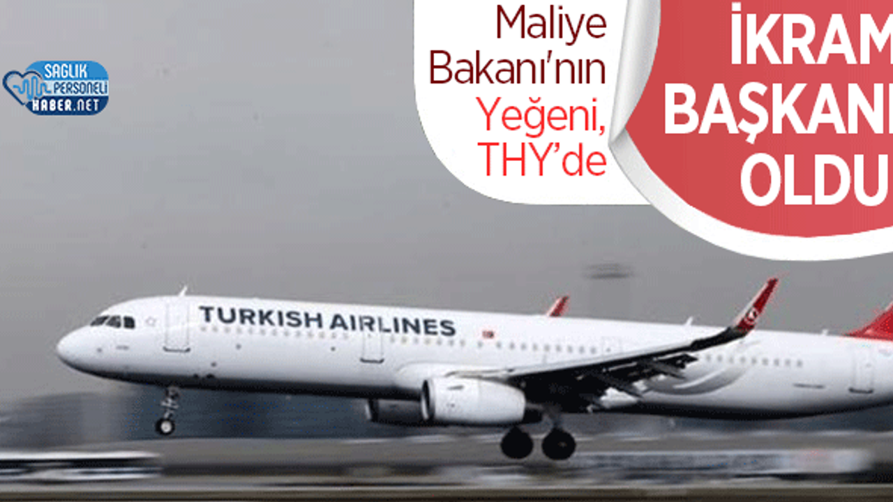 Maliye Bakanı'nın Yeğeni Türk Hava Yollarında İkram Başkanı Oldu