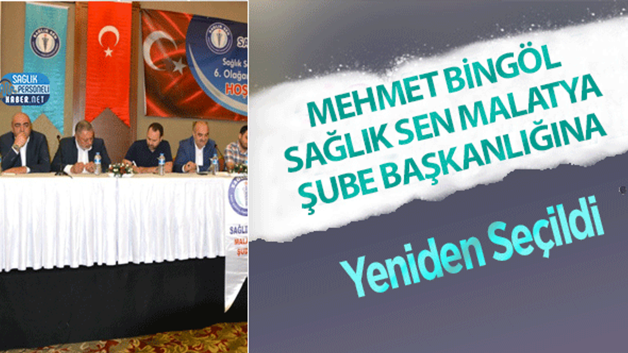 Mehmet Bingöl Sağlık Sen Malatya Şube Başkanlığına Yeniden Seçildi