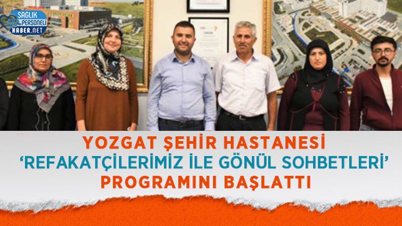 Yozgat Şehir Hastanesi ‘Refakatçilerimiz İle Gönül Sohbetleri’ Programını Başlattı