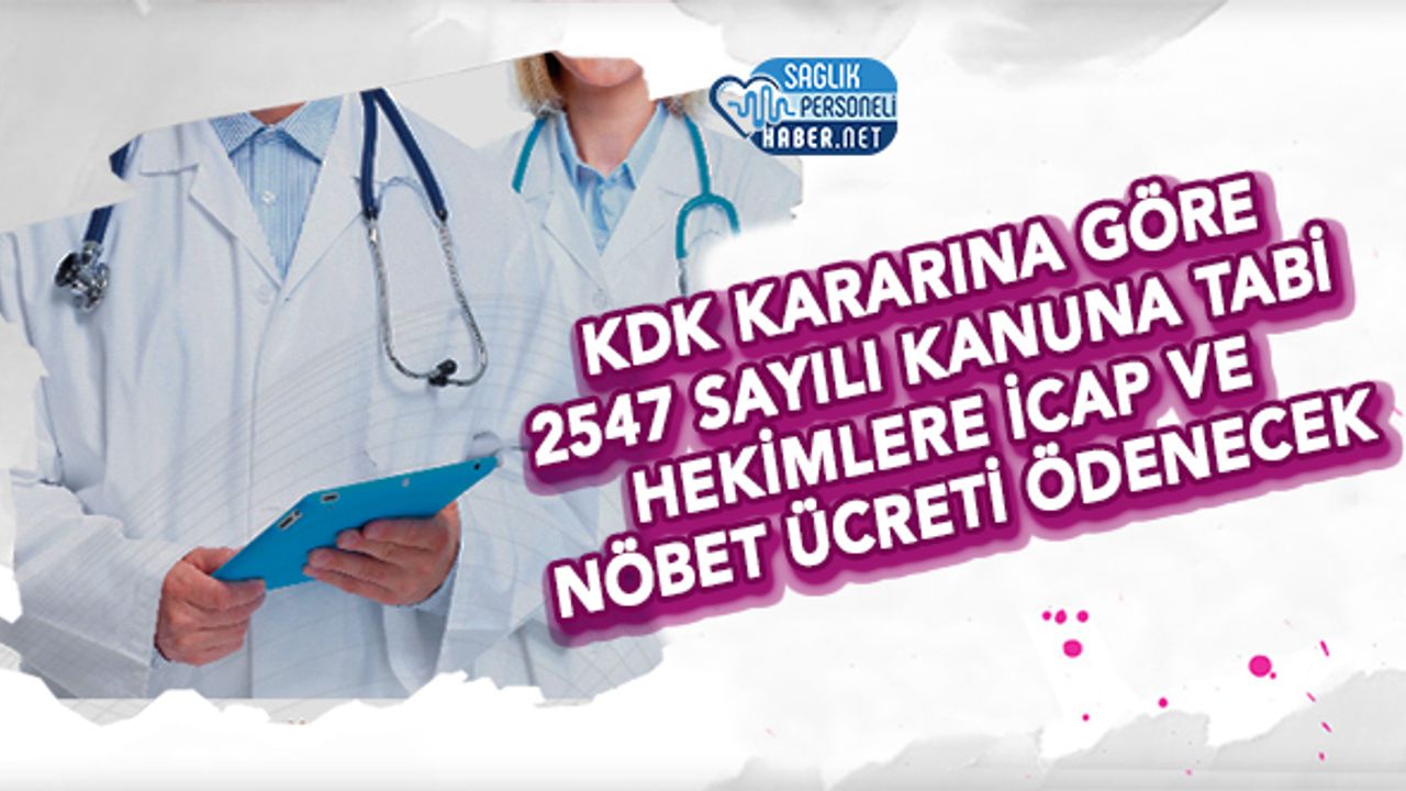 KDK Kararına Göre 2547 Sayılı Kanuna Tabi Hekimlere İcap ve Nöbet Ücreti Ödenecek