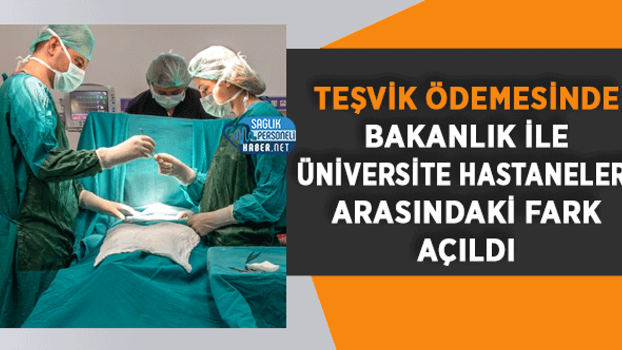 Teşvik Ödemesinde Bakanlık İle Üniversite Hastaneleri Arasındaki Fark Açıldı
