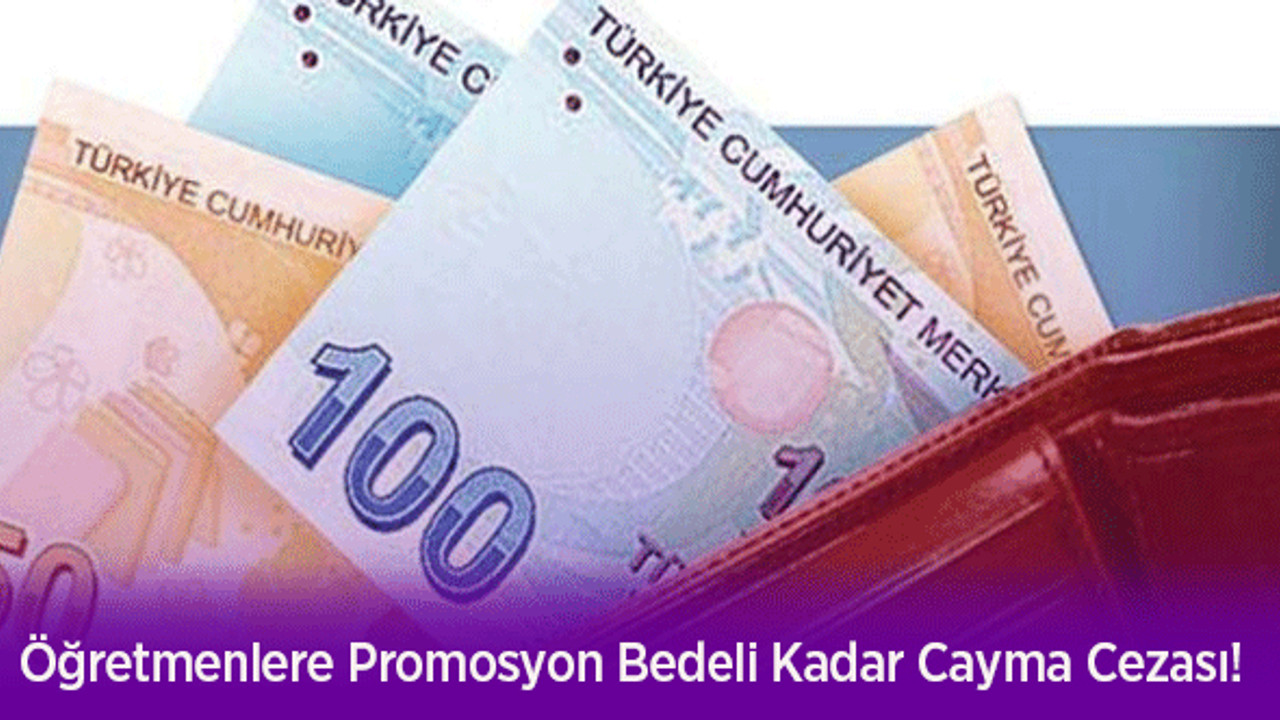 Öğretmenlere Promosyon Bedeli Kadar Cayma Cezası!