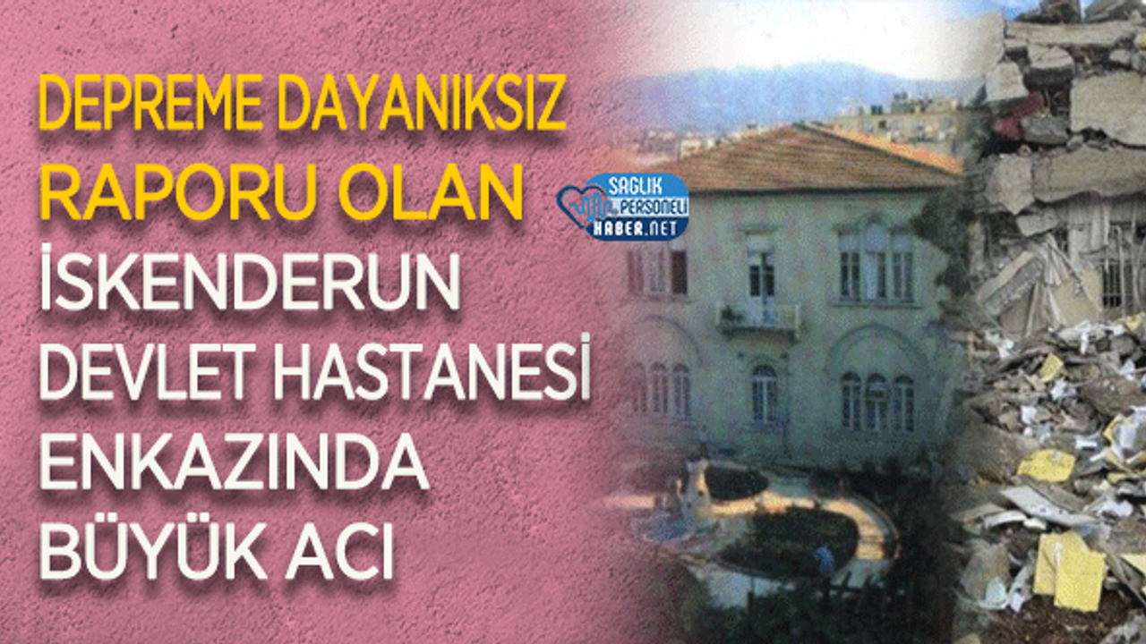 Depreme Dayanıksız Raporu Olan İskenderun Devlet Hastanesi Enkazında Büyük Acı