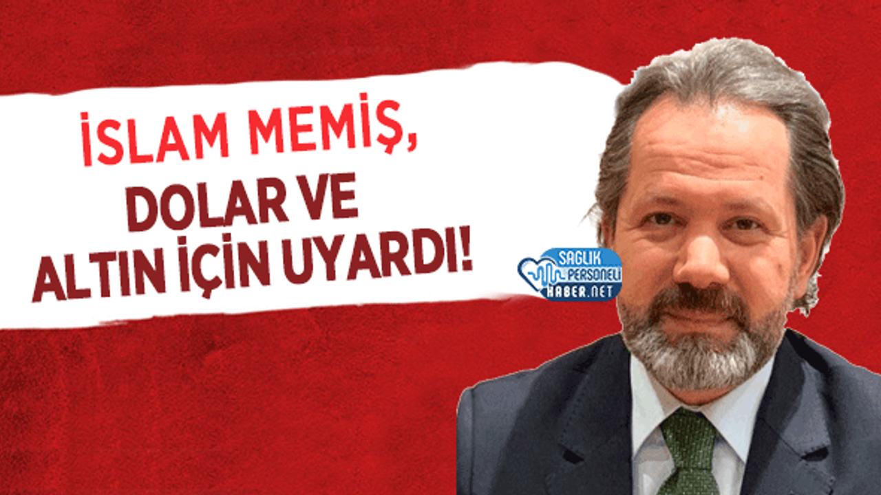 İslam Memiş Dolar ve Altın İçin Uyardı!