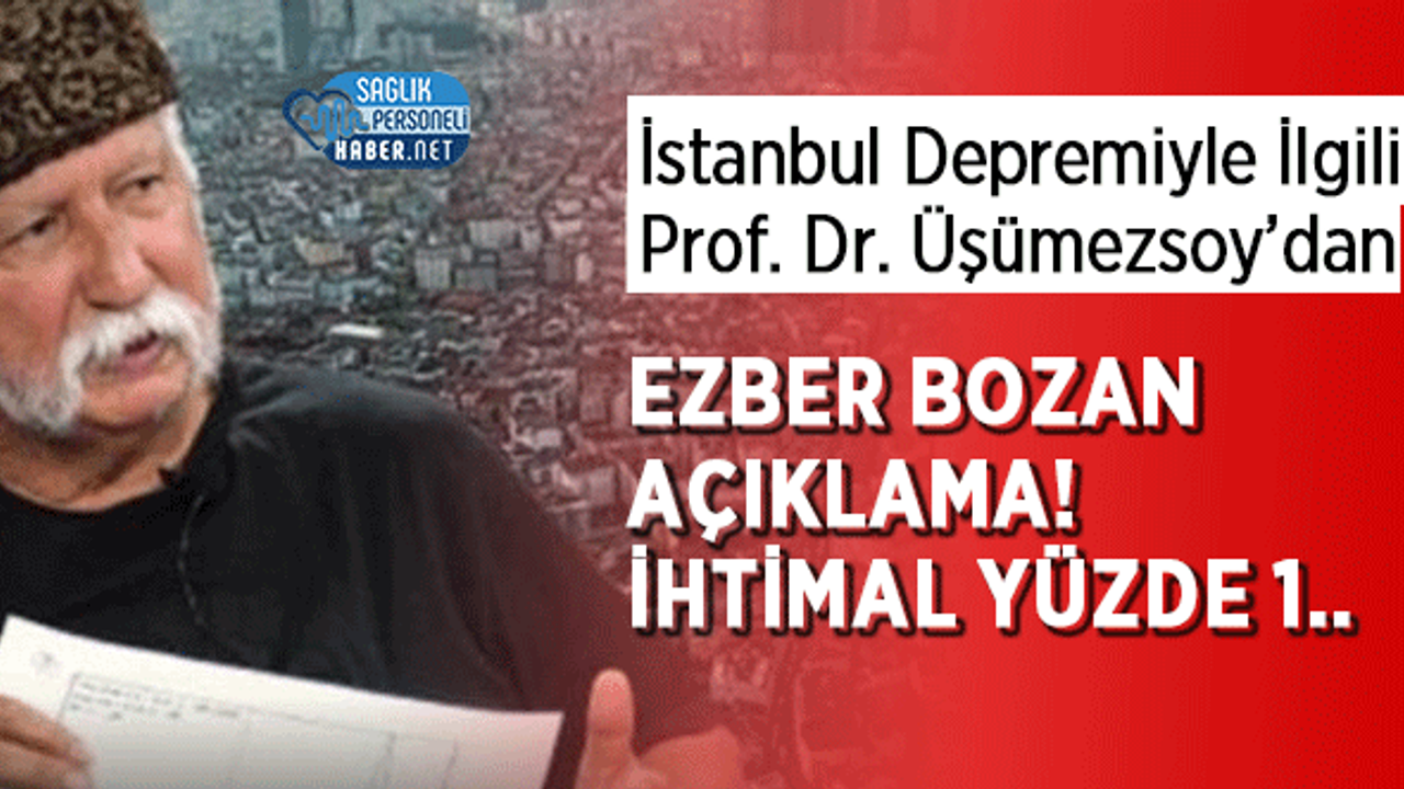 İstanbul Depremiyle İlgili Prof. Dr. Üşümezsoy’dan Ezber Bozan Açıklama! İhtimal Yüzde 1..