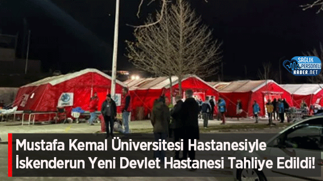 Mustafa Kemal Üniversitesi Hastanesiyle İskenderun Yeni Devlet Hastanesi Tahliye Edildi!