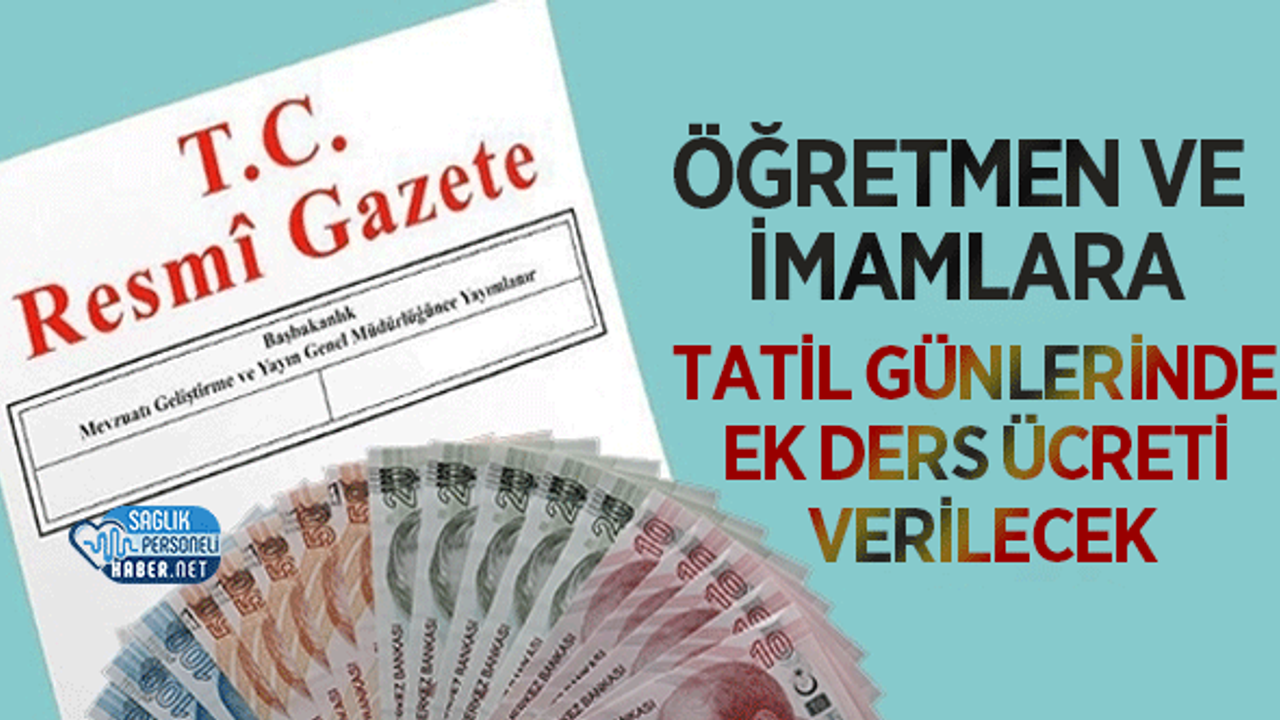 Öğretmen ve İmamlara Tatil Günlerinde Ek Ders Ücreti Verilecek