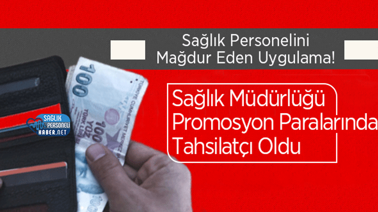 Sağlık Müdürlüğü Promosyon Paralarında Tahsilatçı Oldu