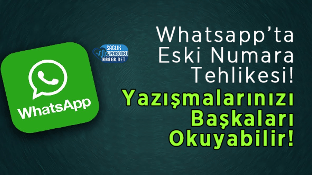 Whatsapp’ta Eski Numara Tehlikesi! Yazışmalarınızı Başkaları Okuyabilir!
