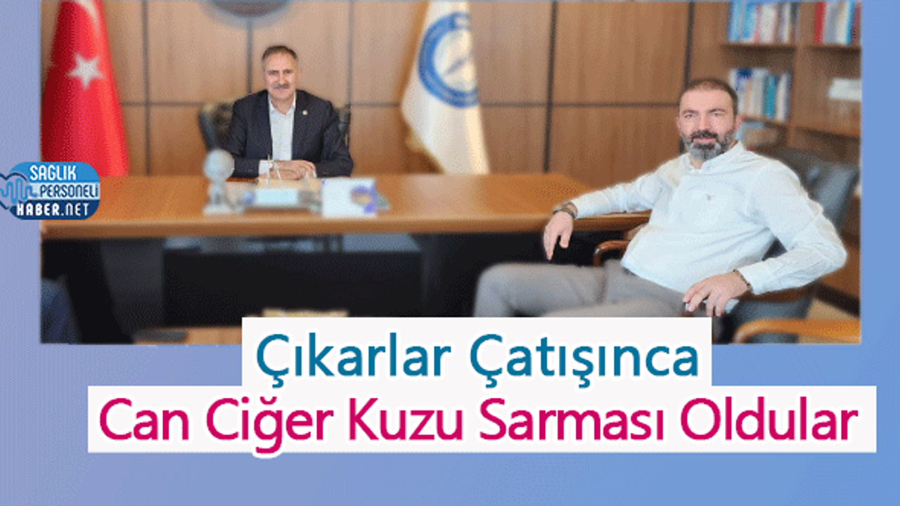 Çıkarlar Çatışınca Can Ciğer Kuzu Sarması Oldular