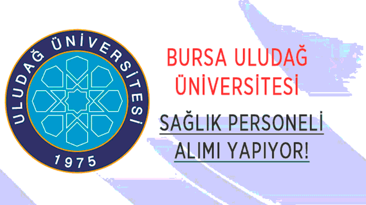 Bursa Uludağ Üniversitesi Sözleşmeli Sağlık Personeli Alımı