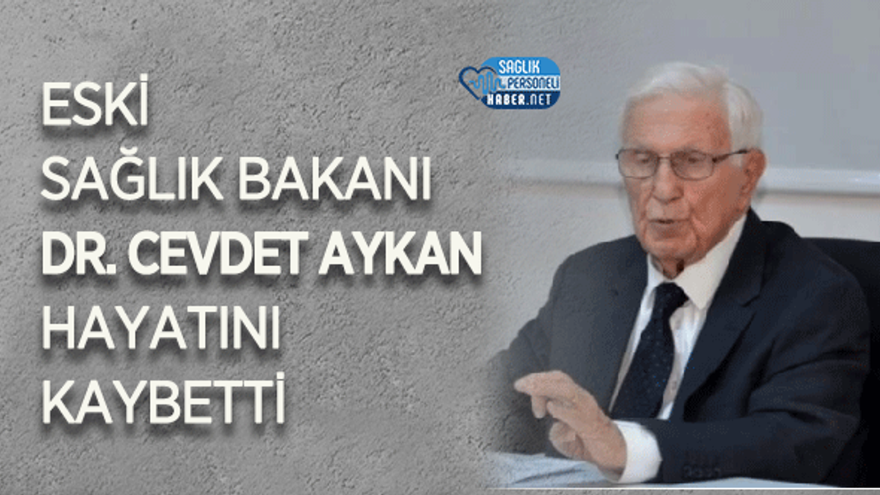 Eski Sağlık Bakanı Dr. Cevdet Aykan Hayatını Kaybetti
