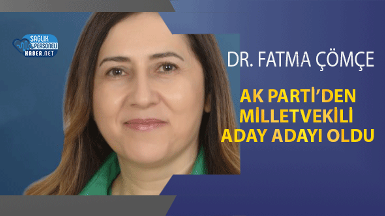 Dr. Fatma Çömçe Ak Parti’den Milletvekili Aday Adayı Oldu