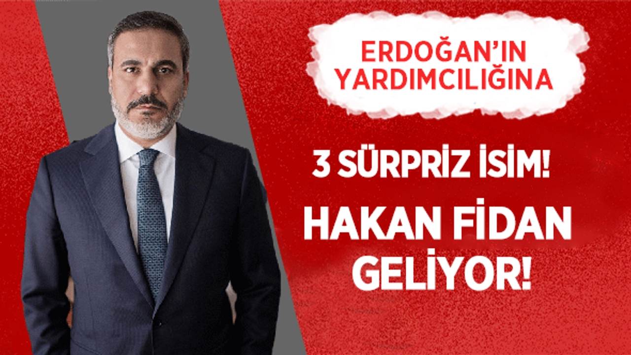 Erdoğan’ın Yardımcılığına 3 Sürpriz İsim! Hakan Fidan Geliyor!