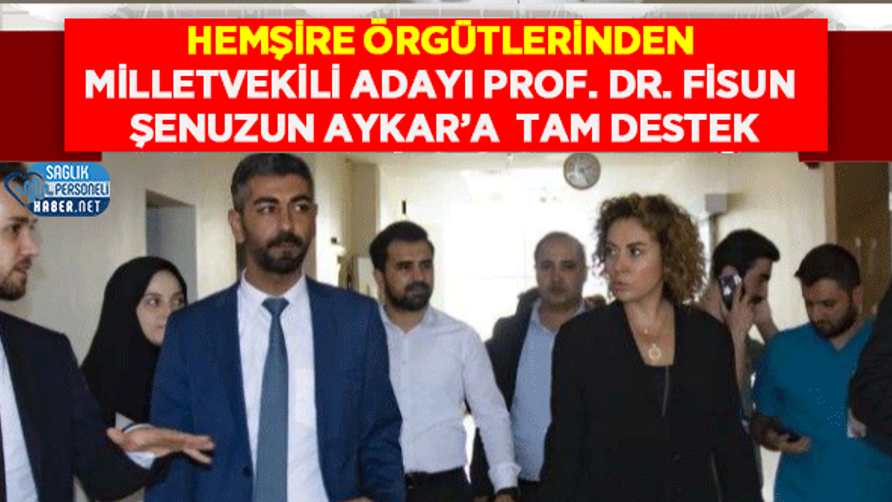 Hemşire Örgütlerinden Milletvekili Adayı Prof. Dr. Fisun Şenuzun Aykar’a  Tam destek