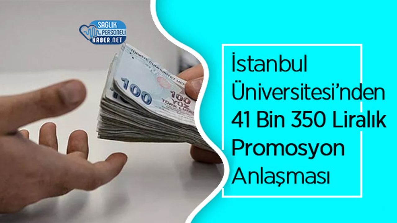 İstanbul Üniversitesi’nden 41 Bin 350 Liralık Promosyon Anlaşması