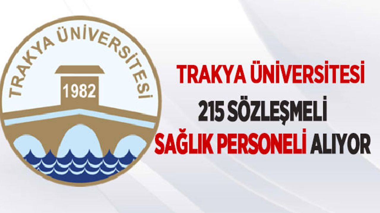 Trakya Üniversitesi 215 Sözleşmeli Sağlık Personeli Alıyor