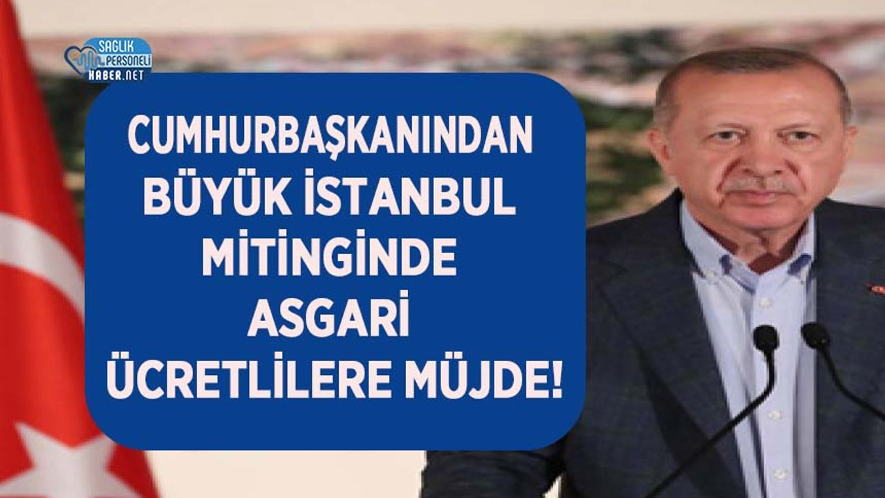 Cumhurbaşkanından Büyük İstanbul Mitinginde Asgari Ücretlilere Müjde!